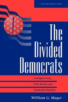 portada the divided democrats: ideological unity, party reform, and presidential elections