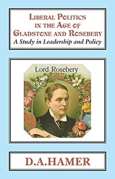 portada Liberal Politics in the age of Gladstone and Rosebery: A Study in Leadership and Policy (Classics in Social and Economic History) (en Inglés)