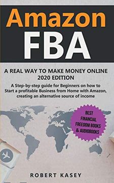 portada Amazon Fba: A Real way to Make Money Online - 2020 Edition - a Step-By-Step Guide for Beginners on how to Start a Profitable Business From Home With. (Best Financial Freedom Books & Audiobooks) (en Inglés)