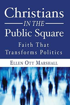 portada Christians in the Public Square: Faith That Transforms Politics (en Inglés)