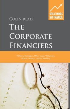 portada The Corporate Financiers: Williams, Modigliani, Miller, Coase, Williamson, Alchian, Demsetz, Jensen, Meckling (en Inglés)