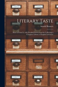portada Literary Taste [microform]: How to Form It, With Detailed Instructions for Collecting a Complete Library of English Literature (en Inglés)