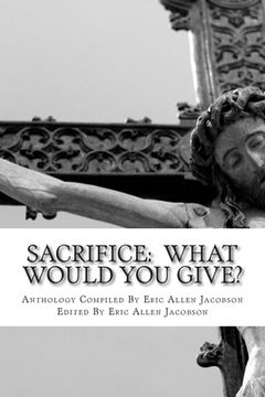 portada Sacrifice: What Would You Give?: An Anthology of Inspirational Essays (en Inglés)