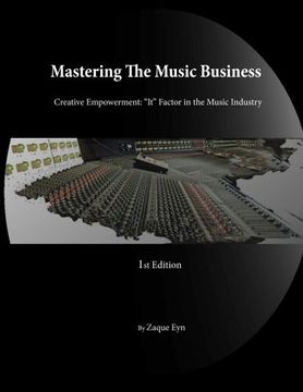 portada Mastering the Music Business; Creative Empowerment "It" Factor in the Music Industry