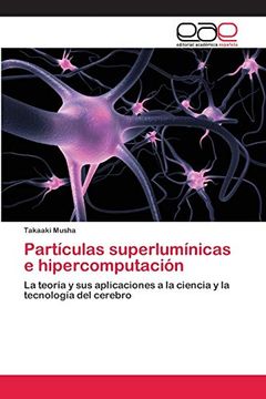 Partículas Superlumínicas e Hipercomputación: La Teoría y sus Aplicaciones a la Ciencia y la Tecnología del Cerebro (in Spanish)