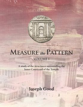 portada Measure The Pattern - Volume 1: A study of the structures surrounding the Inner Courtyard of the Temple (en Inglés)