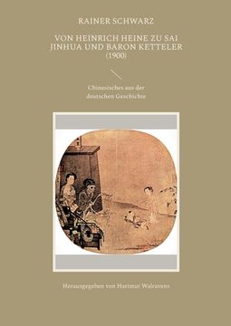 portada Von Heinrich Heine zu Sai Jinhua und Baron Ketteler (1900): Chinesisches aus der deutschen Geschichte (en Alemán)
