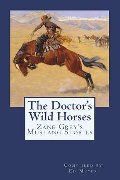 portada The Doctor's Wild Horses: An Anthology of Zane Grey Mustang Stories (en Inglés)