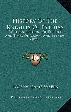 portada history of the knights of pythias: with an account of the life and times of damon and pythias (1874) (en Inglés)