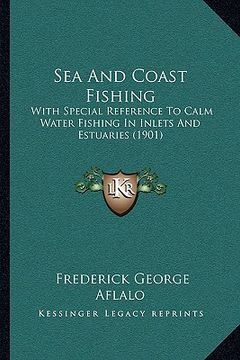 portada sea and coast fishing: with special reference to calm water fishing in inlets and ewith special reference to calm water fishing in inlets and (en Inglés)