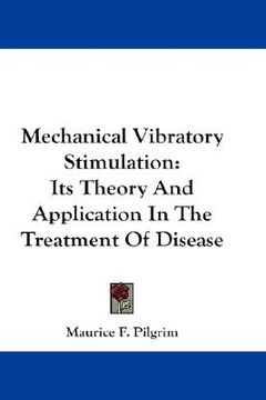 portada mechanical vibratory stimulation: its theory and application in the treatment of disease (en Inglés)