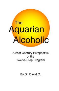 portada the aquarian alcoholic: a 21st century perspective of the twelve-step program (en Inglés)