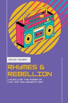 portada Rhymes And Rebellion Unveiling The Power of Hip Hop And Gangsta Rap