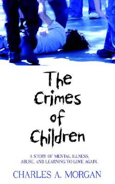 portada the crimes of children: a story of mental illness, abuse, and learning to love again. (en Inglés)