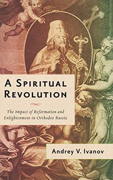 portada A Spiritual Revolution: The Impact of Reformation and Enlightenment in Orthodox Russia, 1700-1825 (en Inglés)