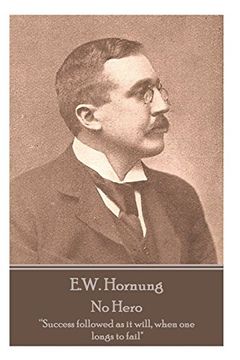 portada E. W. Hornung - no Hero: “Success Followed as it Will, When one Longs to Fail" (in English)