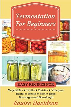 portada Fermentation for Beginners: Easy Recipes for Vegetables, Fruits, Dairies, Vinegars, Beans, Meats, Fish, Eggs, Beverages and Sourdough (en Inglés)