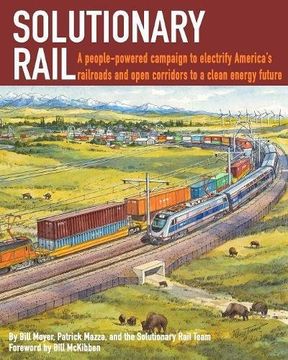 portada Solutionary Rail: A people-powered campaign to  electrify America's railroads and open corridors to  a clean energy future