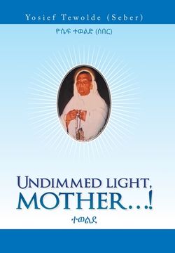 portada Undimmed Light, Mother...! (in English)