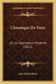 portada Chronique De Paris: Ou Le Spectateur Moderne (1812) (en Francés)