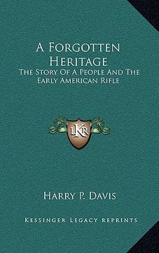 portada a forgotten heritage: the story of a people and the early american rifle (in English)