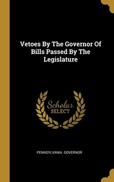 portada Vetoes By The Governor Of Bills Passed By The Legislature (en Inglés)