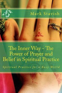 portada The Inner Way - The Power of Prayer and Belief in Spiritual Practice (en Inglés)