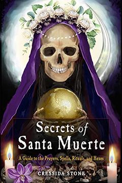 portada Secrets of Santa Muerte: A Guide to the Prayers, Spells, Rituals, and Hexes (in English)