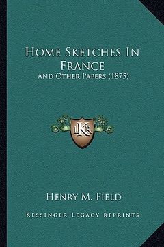 portada home sketches in france: and other papers (1875) (en Inglés)