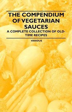 portada the compendium of vegetarian sauces - a complete collection of old-time recipes