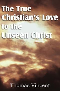 portada the true christian's love to the unseen christ (en Inglés)