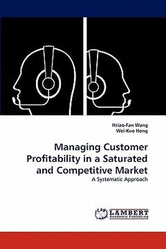 portada managing customer profitability in a saturated and competitive market (en Inglés)