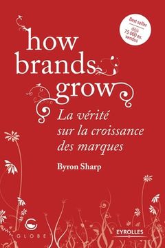portada How brands grow: La vérité sur la croissance des marques (en Francés)