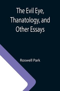 portada The Evil Eye, Thanatology, and Other Essays (en Inglés)