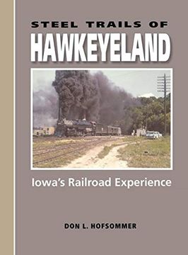portada Steel Trails of Hawkeyeland: Iowa's Railroad Experience (Railroads Past and Present) (en Inglés)