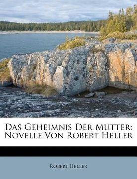 portada Das Geheimnis Der Mutter: Novelle Von Robert Heller (en Alemán)