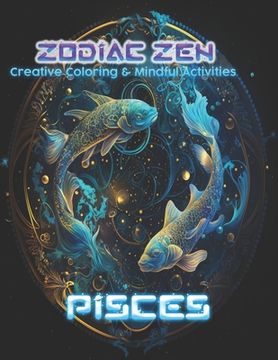 Zodiac Zen: Creative Coloring and Mindful Activities Pisces (en Inglés)