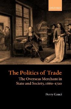 portada the politics of trade: the overseas merchant in state and society 1660-1720 (en Inglés)