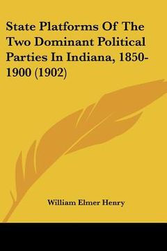 portada state platforms of the two dominant political parties in indiana, 1850-1900 (1902)