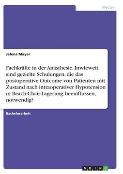 portada Fachkräfte in der Anästhesie. Inwieweit sind gezielte Schulungen, die das postoperative Outcome von Patienten mit Zustand nach intraoperativer Hypoten (en Alemán)