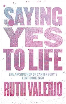 portada Saying yes to Life: The Archbishop of Canterbury's Lent Book 2020 (en Inglés)