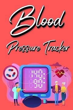 portada Blood Pressure Tracker: Track, Record And Monitor Blood Pressure at Home: Blood Pressure Journal Book - Clear and Simple Diary for Daily Blood (in English)