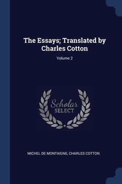 portada The Essays; Translated by Charles Cotton; Volume 2 (in English)
