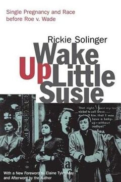 portada Wake up Little Susie: Single Pregnancy and Race Before roe v. Wade (in English)