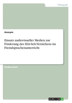 portada Einsatz audiovisueller Medien zur Förderung des Hör-Seh-Verstehens im Fremdsprachenunterricht (in German)