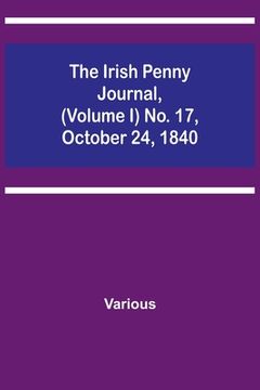 portada The Irish Penny Journal, (Volume I) No. 17, October 24, 1840 (en Inglés)