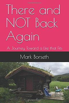 portada There and not Back Again: A Journey Toward a Life That Fits (en Inglés)