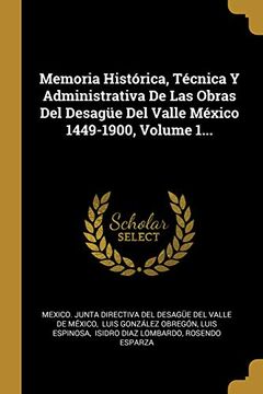 portada Memoria Histórica, Técnica y Administrativa de las Obras del Desagüe del Valle México 1449-1900, Volume 1.