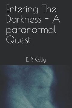 portada Entering the Darkness - A Paranormal Quest (en Inglés)