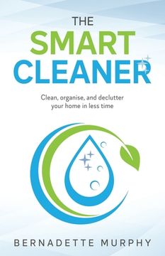 portada The Smart Cleaner: Clean, Organise and Declutter your Home in less Time: Clean, organise and declutter your home in less time